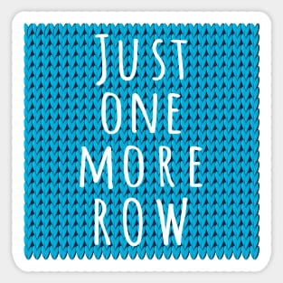 Just One More Row, quote for knitters on blue knitted piece Sticker